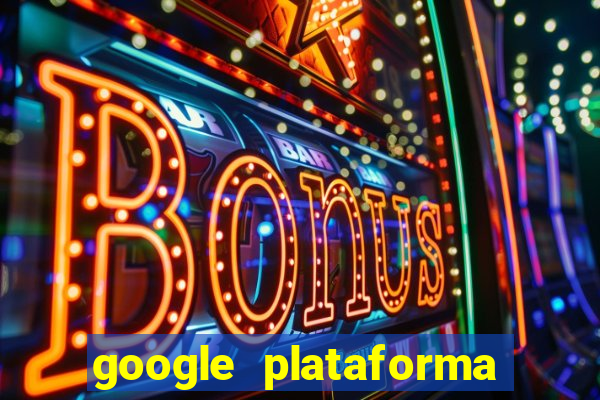 google plataforma de jogos